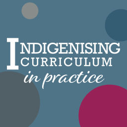 Podcast thumbnail for Indigenising Curriculum in Practice