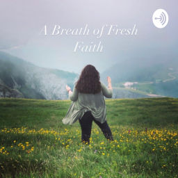 Podcast thumbnail for A Breath of Fresh Faith