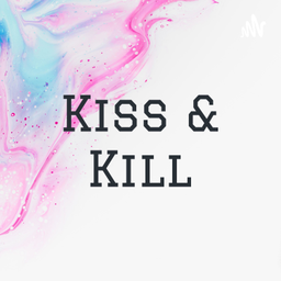Podcast thumbnail for Kiss & Kill