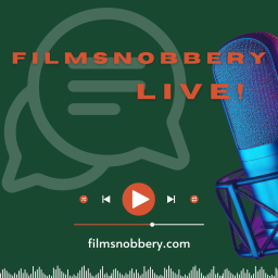 Podcast thumbnail for FilmSnobbery Live!