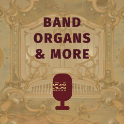 Podcast thumbnail for Band Organs & More