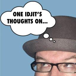 Podcast thumbnail for One Idjit's Thoughts On... Podcast