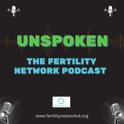 Podcast thumbnail for Unspoken: The Fertility Network Podcast