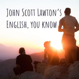 Podcast thumbnail for John Scott Lawton's English, you know ...
