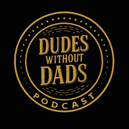 Podcast thumbnail for Dudes Without Dads Podcast