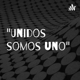 Podcast thumbnail for "Unidos somos uno"