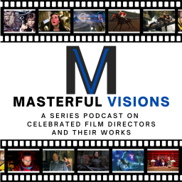 Podcast thumbnail for Masterful Visions: A Series Podcast on Celebrated Film Directors and Their Works