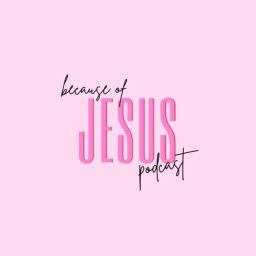 Podcast thumbnail for Because of Jesus