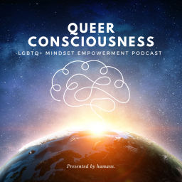 Podcast thumbnail for Queer Consciousness: LGBTQ+ Mindset Empowerment Podcast