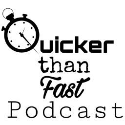 Podcast thumbnail for Quicker Than Fast Podcast