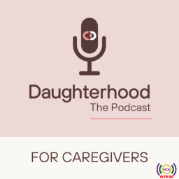 Podcast thumbnail for Daughterhood The Podcast: For Caregivers