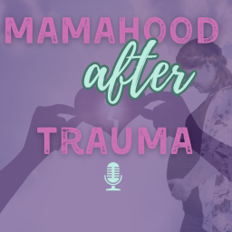 Podcast thumbnail for Mamahood After Trauma.