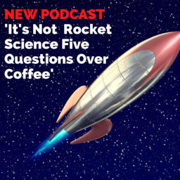 Podcast thumbnail for It's Not Rocket Science! Five Questions Over Coffee
