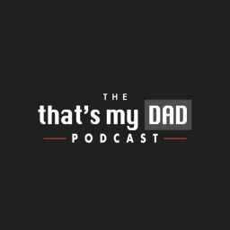 Podcast thumbnail for That's My Dad Podcast