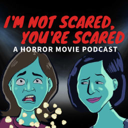 Podcast thumbnail for I'm not scared, you're scared! A horror movie podcast