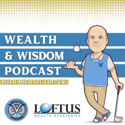 Podcast thumbnail for Wealth & Wisdom with Michael Loftus