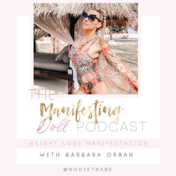 Podcast thumbnail for Manifesting Doll | Weight Loss | Emotional Eating | Manifestation | No Diet Babe |