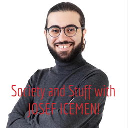 Podcast thumbnail for Society and Stuff with JOSEF ICEMEN!