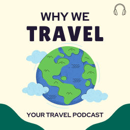 Podcast thumbnail for Why We Travel Podcast