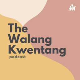 Podcast thumbnail for The Walang Kwentang Podcast