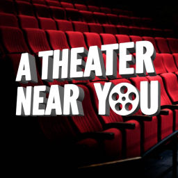 Podcast thumbnail for A Theater Near You