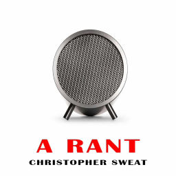 Podcast thumbnail for A rant, Christopher Sweat