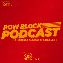 Podcast thumbnail for Pow Block Podcast - A Nintendo Podcast by Boss Rush