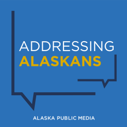 Podcast thumbnail for Addressing Alaskans - Alaska Public Media