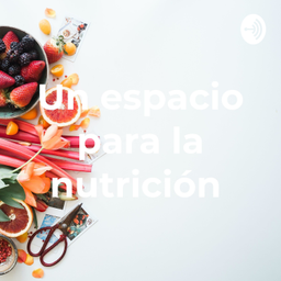 Podcast thumbnail for Un espacio para la nutrición