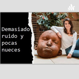 Podcast thumbnail for Demasiado ruido y pocas nueces