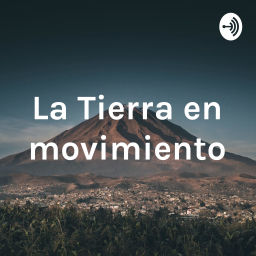 Podcast thumbnail for La Tierra en movimiento