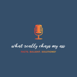 Podcast thumbnail for What Really Chaps My Ass