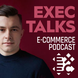 Podcast thumbnail for EXEC Talks (e-commerce podcast)