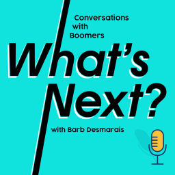 Podcast thumbnail for "What's Next? Conversations with Boomers"