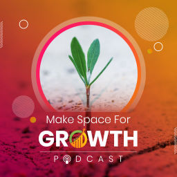 Podcast thumbnail for Make Space for Growth Podcast