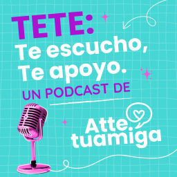 Podcast thumbnail for TETE: Te escucho, te apoyo. Un podcast de @atte.tuamiga de Fundación Televisa.