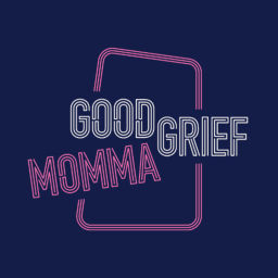 Podcast thumbnail for Good Grief, Momma!