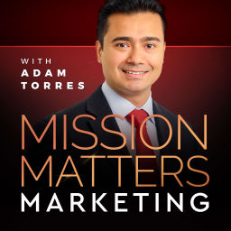 Podcast thumbnail for Mission Matters Marketing with Adam Torres