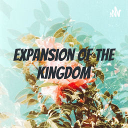 Podcast thumbnail for Expansion of The Kingdom