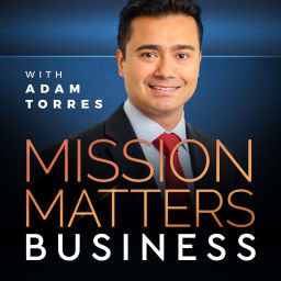 Podcast thumbnail for Mission Matters Business Podcast with Adam Torres
