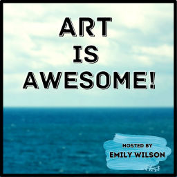 Podcast thumbnail for Art Is Awesome with Emily Wilson