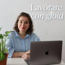 Podcast thumbnail for Lavorare con gioia