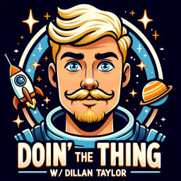 Podcast thumbnail for Doin' The Thing w/ Dillan Taylor