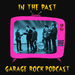 Podcast thumbnail for In The Past: Garage Rock Podcast