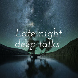 Podcast thumbnail for Late night deep talks