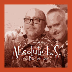 Podcast thumbnail for Absolute B.S. with Brad and Steve