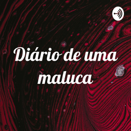 Podcast thumbnail for Diário de uma maluca