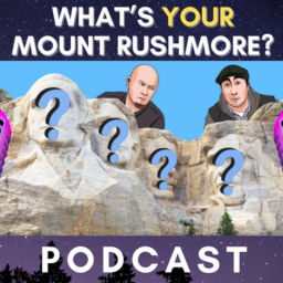 Podcast thumbnail for What's Your Mount Rushmore?