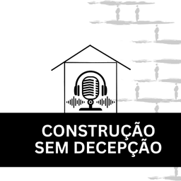Podcast thumbnail for CONSTRUÇÃO SEM DECEPÇÃO