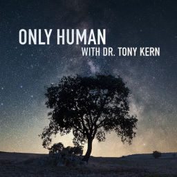 Podcast thumbnail for Only Human with Dr. Tony Kern